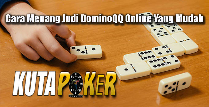 Cara Menang Judi DominoQQ Online Yang Mudah