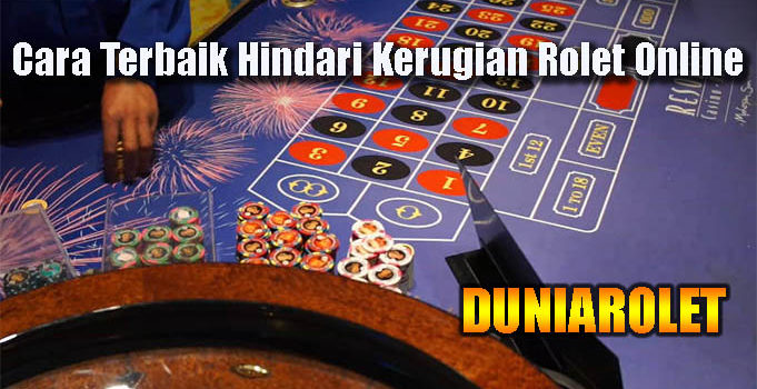 Cara Terbaik Hindari Kerugian Rolet Online