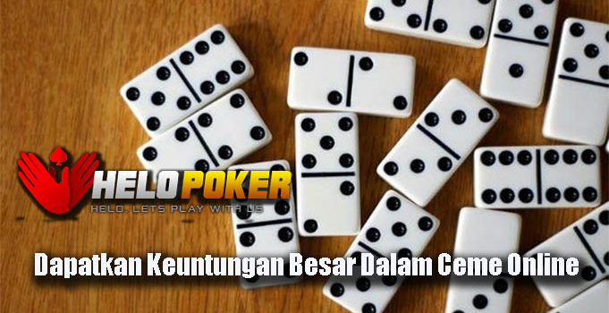 Dapatkan Keuntungan Besar Dalam Ceme Online