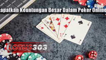 Dapatkan Keuntungan Besar Dalam Poker Online