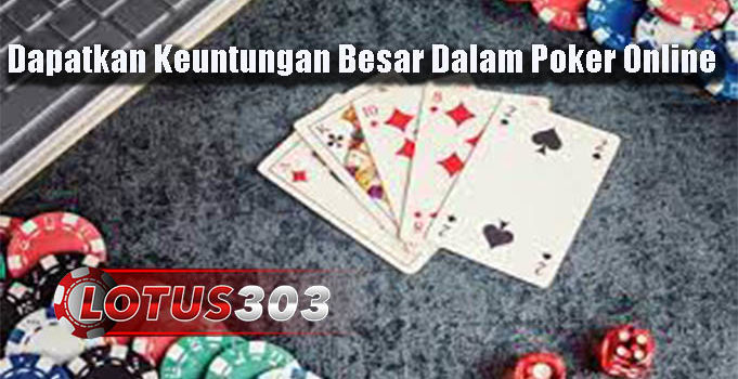 Dapatkan Keuntungan Besar Dalam Poker Online