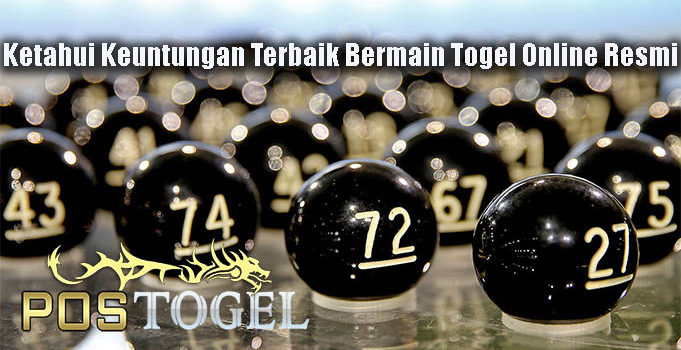 Ketahui Keuntungan Terbaik Bermain Togel Online Resmi