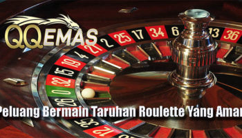 Peluang Bermain Taruhan Roulette Yang Aman