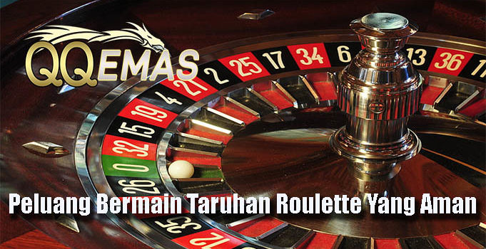 Peluang Bermain Taruhan Roulette Yang Aman