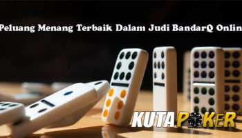 Peluang Menang Terbaik Dalam Judi BandarQ Online