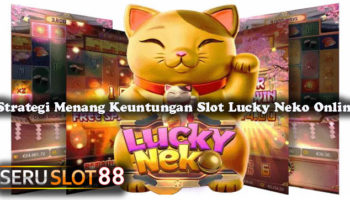 Strategi Menang Keuntungan Slot Lucky Neko Online