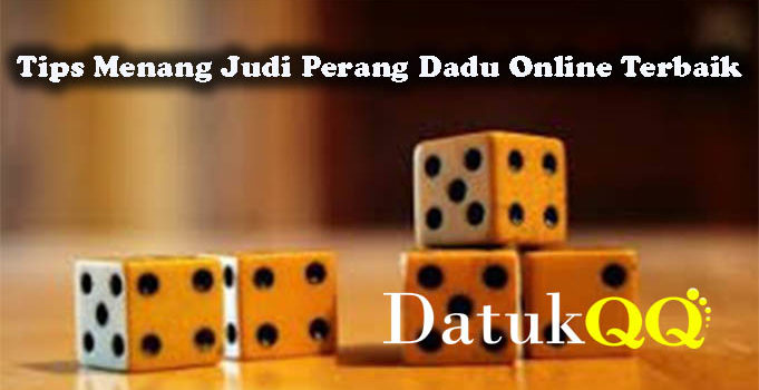 Tips Menang Judi Perang Dadu Online Terbaik